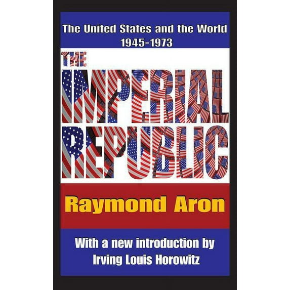The Imperial Republic: The United States and the World 1945-1973, (Paperback)