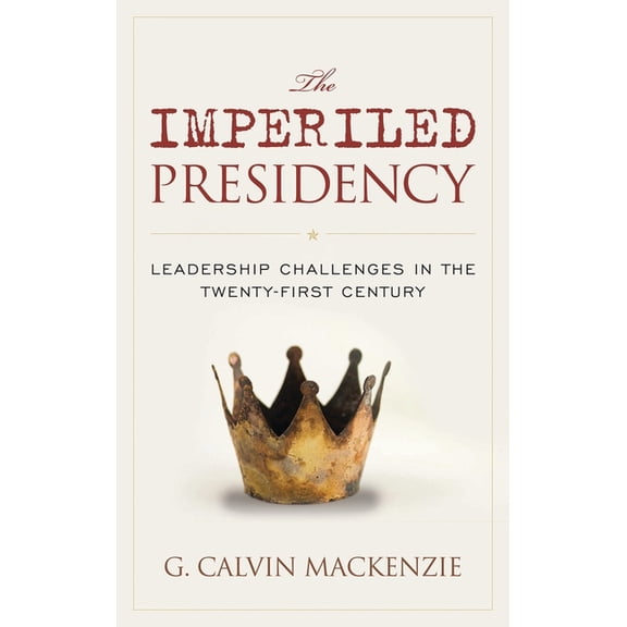 The Imperiled Presidency: Leadership Challenges in the Twenty-First Century, (Paperback)