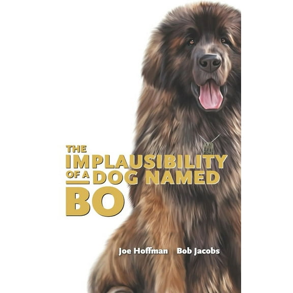 The Implausibility of a Dog Named Bo (Paperback) by Bob Jacobs, Joe Hoffman