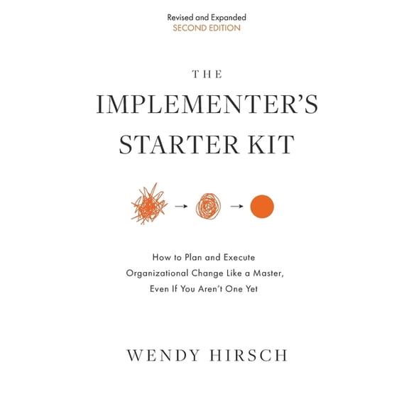 The Implementer's Starter Kit, Second Edition: How to Plan and Execute Organizational Change Like a Master, Even If You , (Paperback)