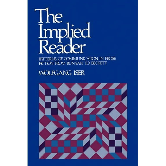 The Implied Reader: Patterns of Communication in Prose Fiction from Bunyan to Beckett, (Paperback)