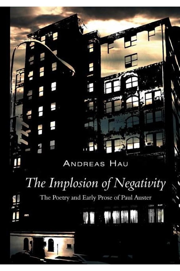 The Implosion of Negativity: The Poetry and Early Prose of Paul Auster, (Paperback)