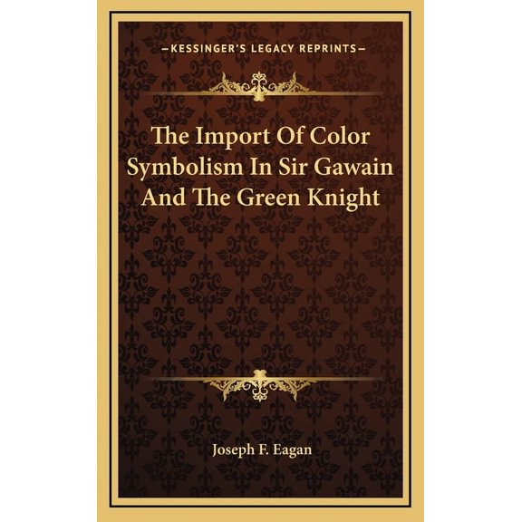 The Import Of Color Symbolism In Sir Gawain And The Green Knight (Hardcover)