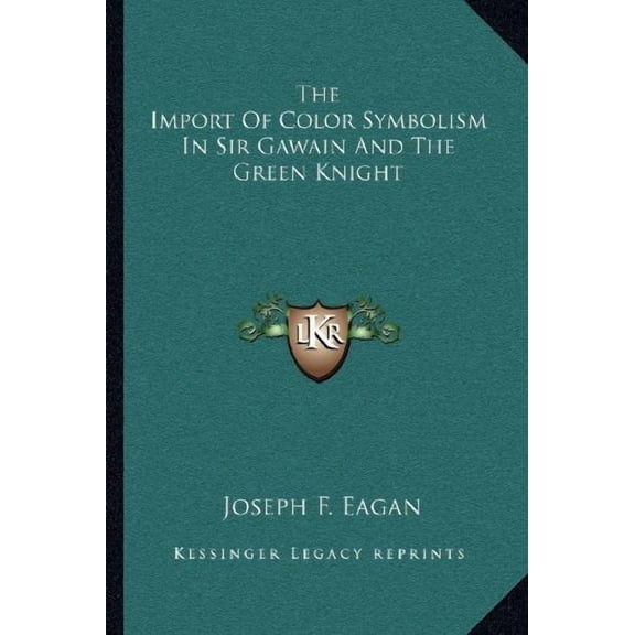 The Import Of Color Symbolism In Sir Gawain And The Green Knight  Paperback  1163133817 9781163133811 Joseph F. Eagan