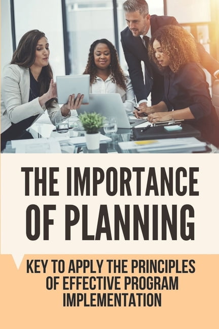 The Importance Of Planning: Key To Apply The Principles Of Effective ...