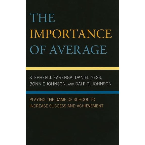 The Importance of Average: Playing the Game of School to Increase Success and Achievement, (Paperback)