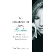 The Importance of Being Barbra The Brilliant, Tumultuous Career of Barbra Streisand, Paperback