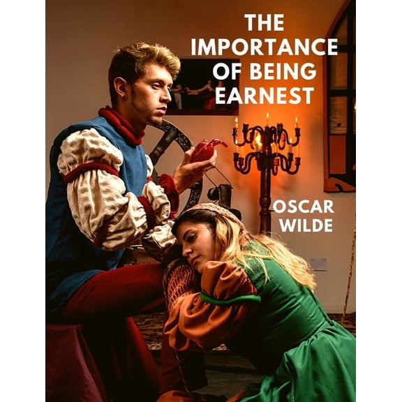 The Importance of Being Earnest: A Witty and Buoyant Comedy of Manners - A Captivating Satire of Victorian society, (Paperback)