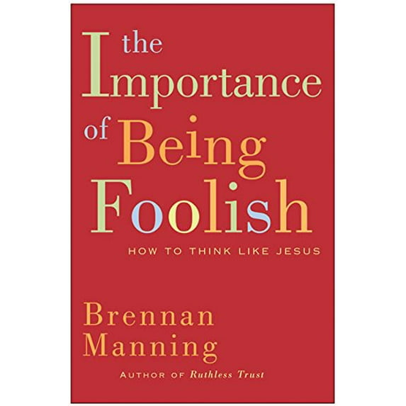 Pre-Owned The Importance of Being Foolish: How to Think Like Jesus (Hardcover) 0060751657 9780060751654