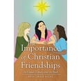thumbnail image 1 of Pre-Owned The Importance of Christian Friendships: In Good Times and in Bad (Paperback) 1499080085 9781499080087, 1 of 1
