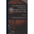 thumbnail image 1 of The Importance of Malta Considered, in the Years 1796 and 1798 (Hardcover), 1 of 1