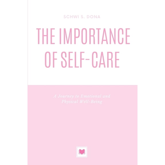 The Importance of Self-Care: A Journey to Emotional and Physical Well-Being, (Paperback)