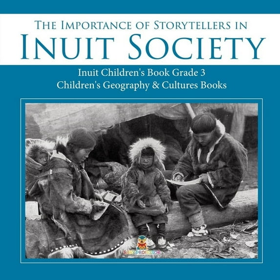 The Importance of Storytellers in Inuit Society Inuit Children's Book Grade 3 Children's Geography & Cultures Books (Paperback)