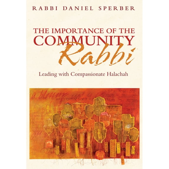 The Importance of the Community Rabbi : Leading with Compassionate Halachah (Hardcover)