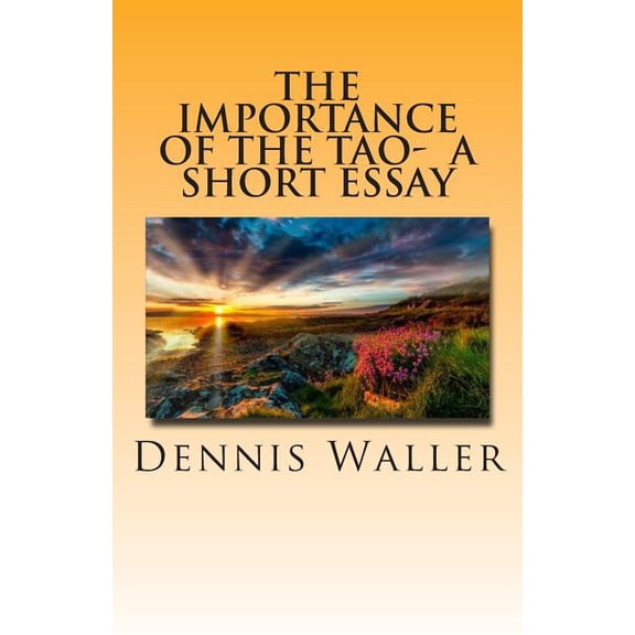 The Importance of the Tao- A Short Essay (Paperback)