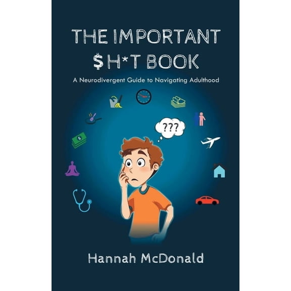 The Important Shit Book: A Neurodivergent Guide to Navigating Adulthood, (Paperback)
