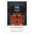 thumbnail image 1 of Pre-Owned The Impossible Art: Adventures in Opera Hardcover, 1 of 1