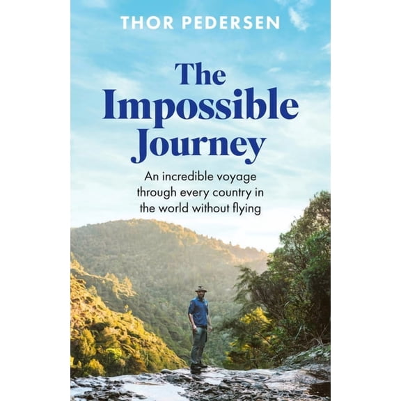 The Impossible Journey: An Incredible Voyage Through Every Country in the World Without Flying, (Hardcover)