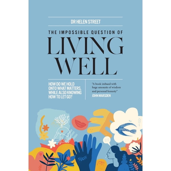 The Impossible Question of Living Well: How do we hold on to what matters, while also knowing how to let go?, (Paperback)
