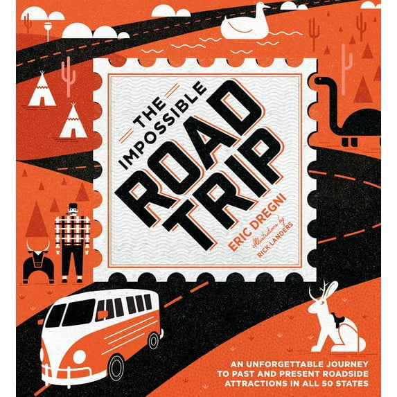 The Impossible Road Trip: An Unforgettable Journey to Past and Present Roadside Attractions in All 50 States, (Hardcover)