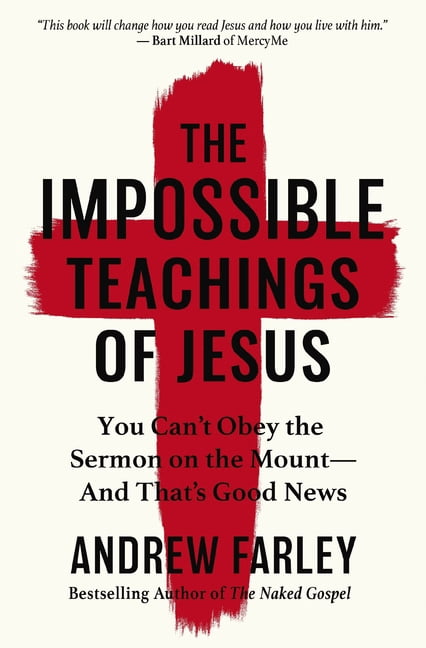 The Impossible Teachings of Jesus: You Can't Obey the Sermon on the Mount - And That's Good News, (Paperback)
