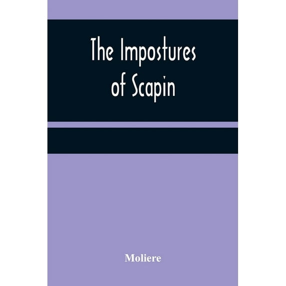 The Impostures of Scapin, (Paperback)