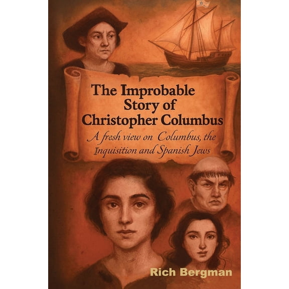 The Improbable Story of Christopher Columbus: A Fresh View on Columbus, the Inquisition, and Spanish Jews, (Paperback)