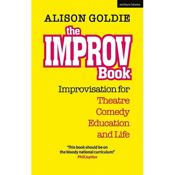 The Improv Book: Improvisation for Theatre, Comedy, Education and Life, (Paperback)