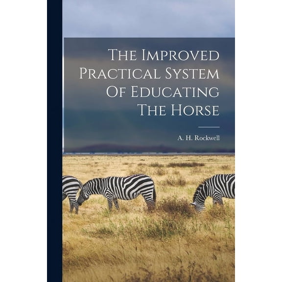 The Improved Practical System Of Educating The Horse (Paperback)