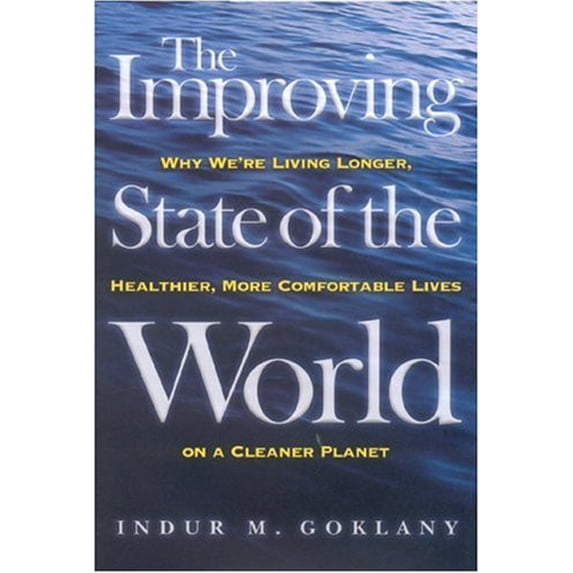 Pre-Owned The Improving State of the World: Why We're Living Longer, Healthier, More Comfortable Lives on a Clean Planet (Hardcover) 1930865996 9781930865990