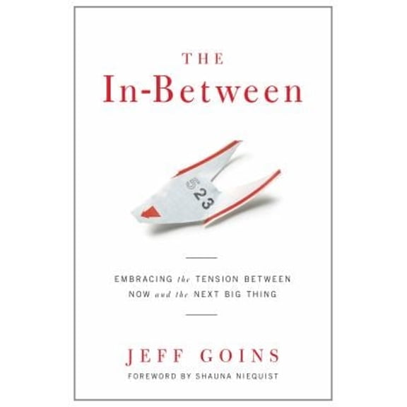 Pre-Owned The In-Between: Embracing the Tension Between Now and the Next Big Thing (Paperback) 0802407242 9780802407245