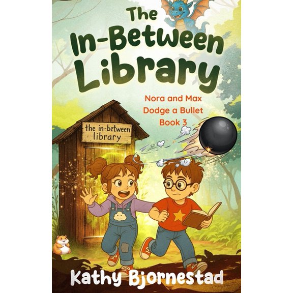The In-Between Library: Nora and Max Dodge a Bullet:: Nora and Max Dodge a Bullet: Nora and Max Dodge a Bullet: Nora and, (Paperback)