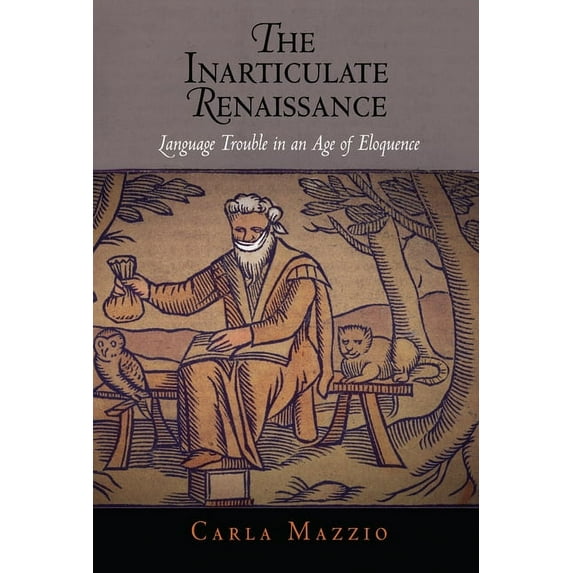 The Inarticulate Renaissance: Language Trouble in an Age of Eloquence, (Hardcover)