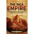 thumbnail image 1 of The Inca Empire: An Enthralling Overview of the Incas, Their Civilization in Ancient Peru, and the Spanish Conquest, (Hardcover), 1 of 1