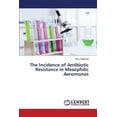 thumbnail image 1 of The Incidence of Antibiotic Resistance in Mesophilic Aeromonas (Paperback), 1 of 1
