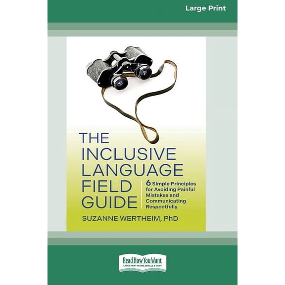 The Inclusive Language Field Guide: 6 Simple Principles for Avoiding Painful Mistakes and Communicating Respectfully (16, (Paperback)