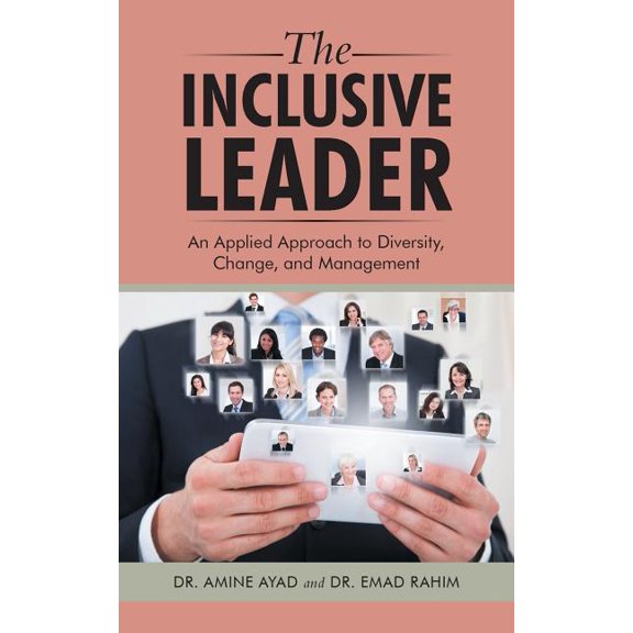 The Inclusive Leader: An Applied Approach to Diversity, Change, and Management