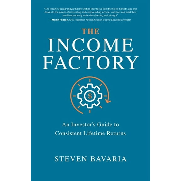 The Income Factory: An Investor's Guide to Consistent Lifetime Returns, (Hardcover)