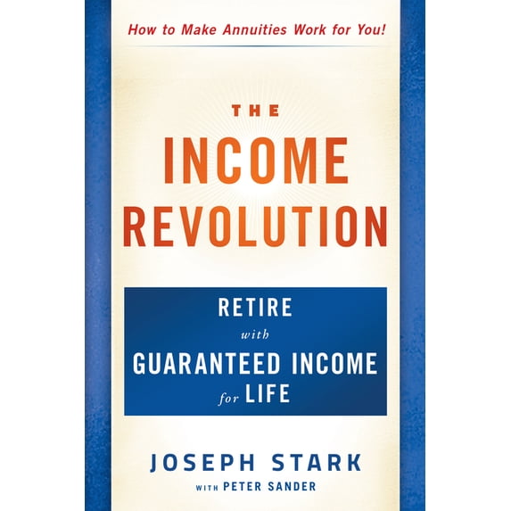 The Income Revolution: Retire with Guaranteed Income for Life, (Paperback)