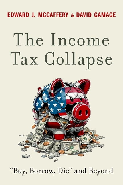 The Income Tax Collapse: Buy, Borrow, Dieand Beyond, (Hardcover)