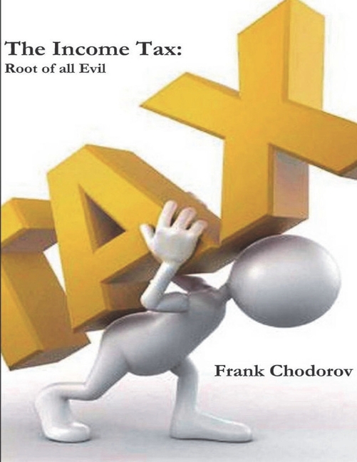 The Income Tax: Root of All Evil -- Frank Chodorov - Walmart.com
