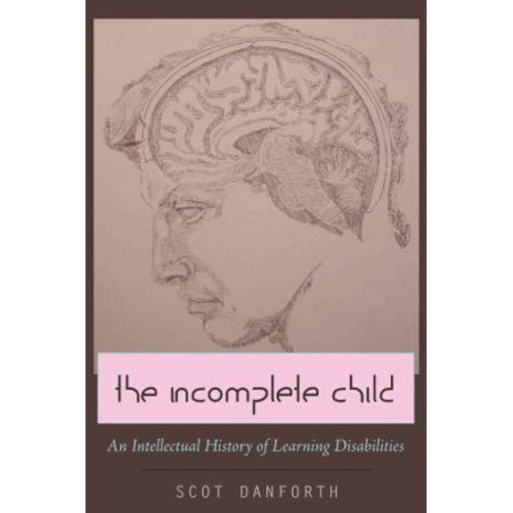 Pre-Owned The Incomplete Child: An Intellectual History of Learning Disabilities (Paperback) 143310170X 9781433101700