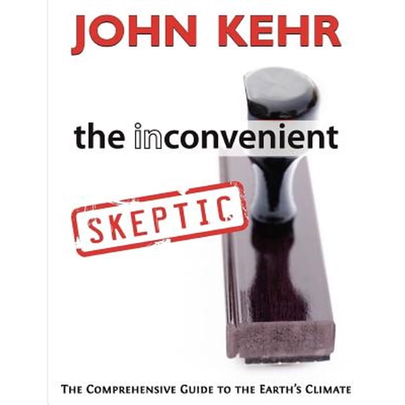 Pre-Owned The Inconvenient Skeptic: The Comprehensive Guide to the Earth's Climate (Paperback) 0984782915 9780984782918