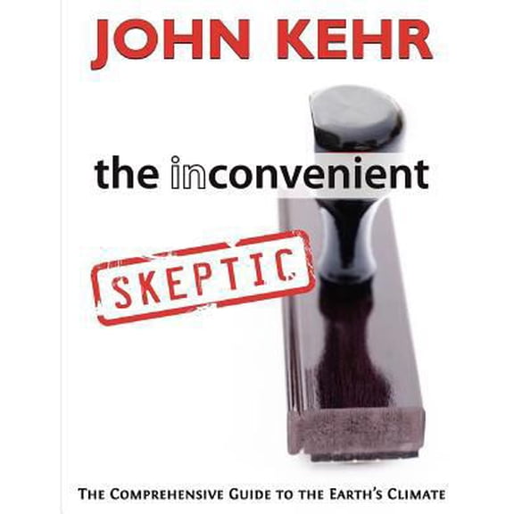 Pre-Owned The Inconvenient Skeptic: The Comprehensive Guide to the Earth's Climate (Paperback) 0984782915 9780984782918