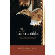 JOAN CARROLL CRUZ The Incorruptibles : A Study of Incorruption in the Bodies of Various Saints and Beati (Paperback)