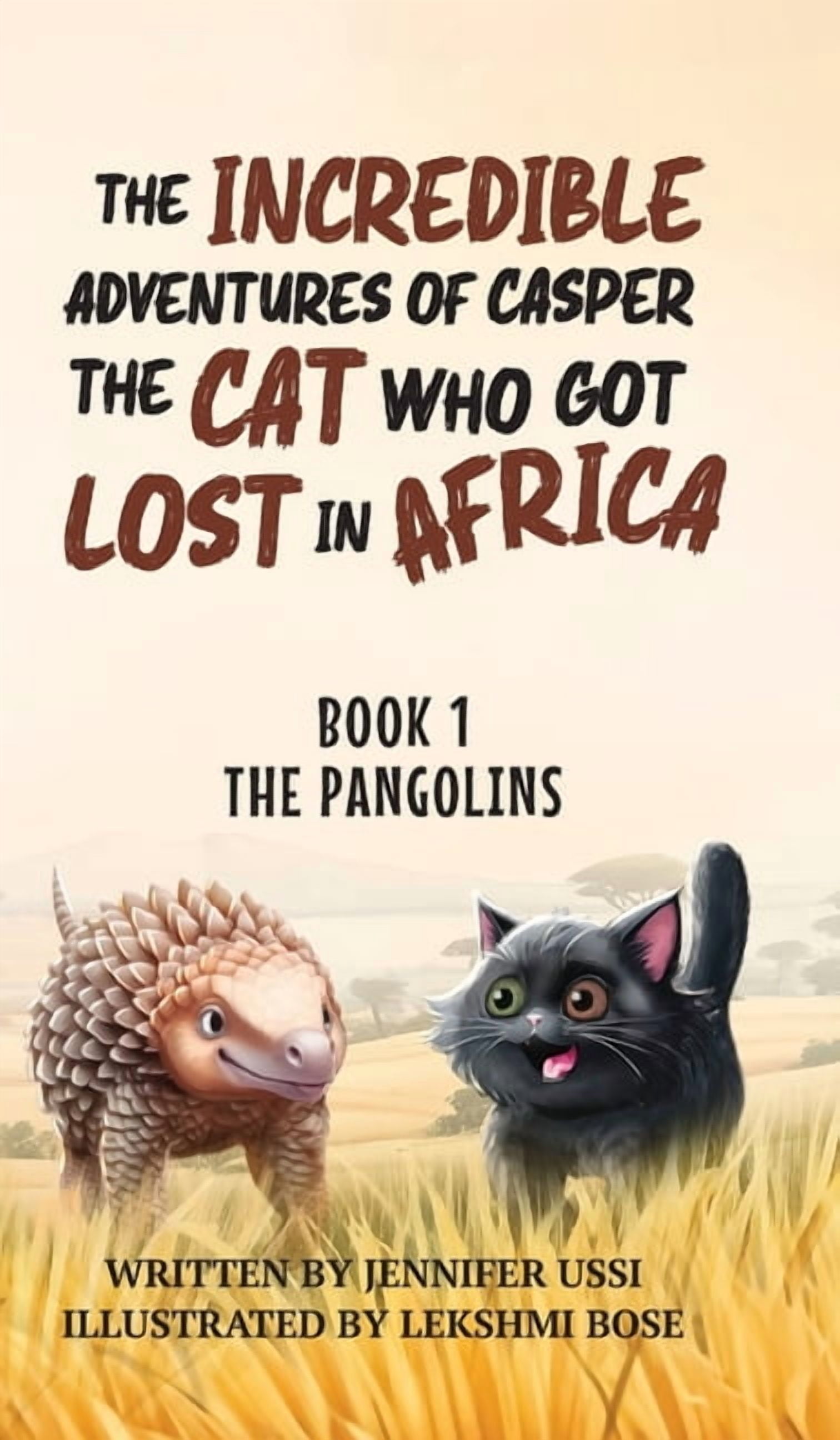 The Incredible Adventures of Casper the  The Incredible Adventures of Casper the Cat Who Got Lost in Africa: Book 1: The Pangolins, (Hardcover)