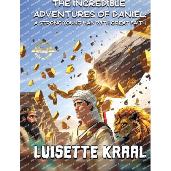 The Incredible Adventures of Daniel: A Strong Young Man with Great Faith, (Hardcover)
