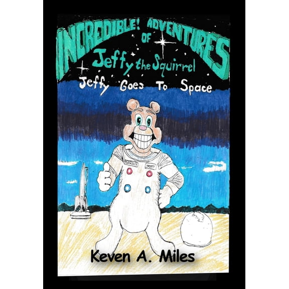 The Incredible Adventures of Jeffy the Squirrel: Jeffy Goes to Space, (Paperback)