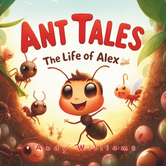 The Incredible Life Cycles of Insects Ant Tales: The Life of Alex, Book 3, (Paperback)