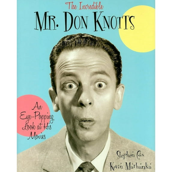 The Incredible Mr. Don Knotts: An Eye-Popping Look at His Movies, (Hardcover)